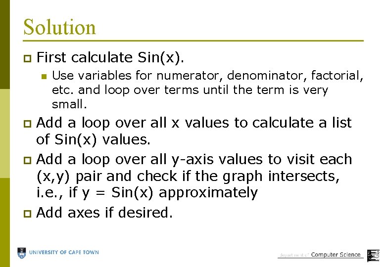 Solution p First calculate Sin(x). n Use variables for numerator, denominator, factorial, etc. and