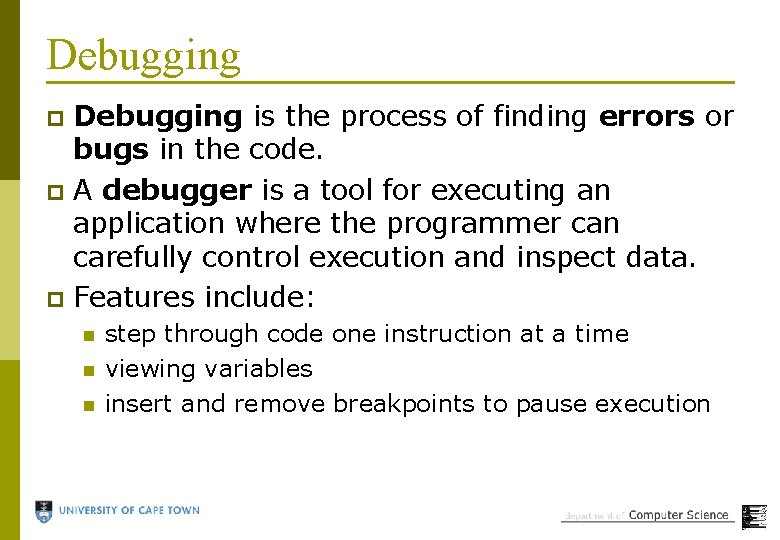 Debugging is the process of finding errors or bugs in the code. p A