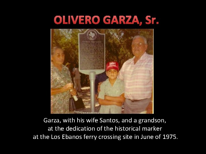 OLIVERO GARZA, Sr. Garza, with his wife Santos, and a grandson, at the dedication