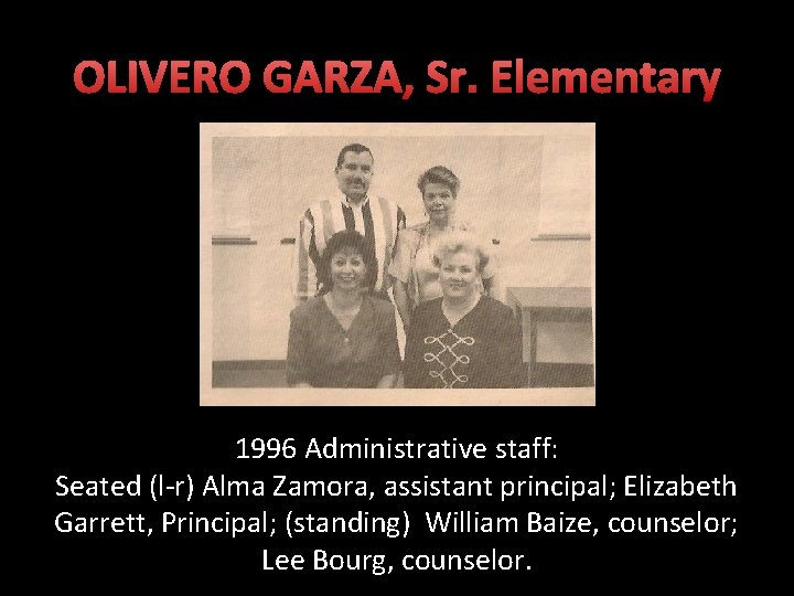 OLIVERO GARZA, Sr. Elementary 1996 Administrative staff: Seated (l-r) Alma Zamora, assistant principal; Elizabeth