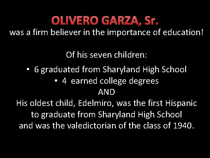 OLIVERO GARZA, Sr. was a firm believer in the importance of education! Of his