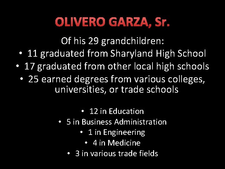 OLIVERO GARZA, Sr. Of his 29 grandchildren: • 11 graduated from Sharyland High School