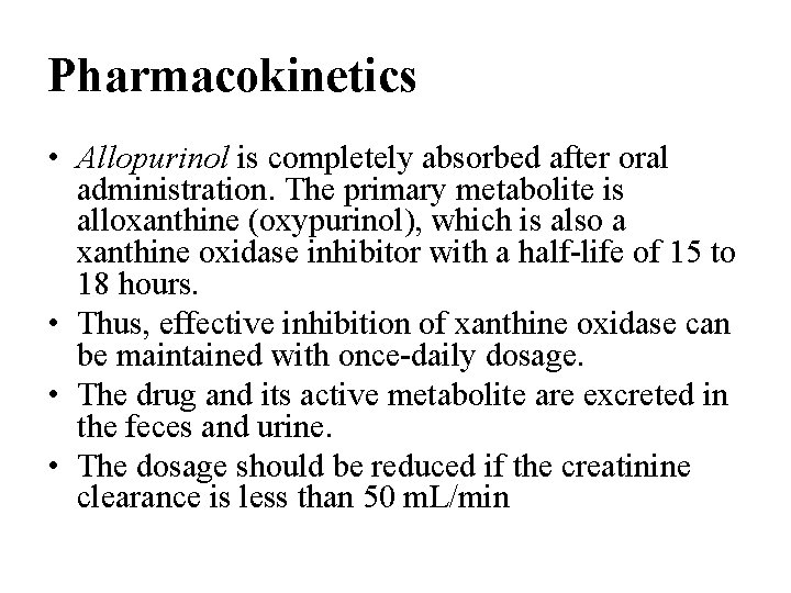 Pharmacokinetics • Allopurinol is completely absorbed after oral administration. The primary metabolite is alloxanthine Pharmacokinetics • Allopurinol is completely absorbed after oral administration. The primary metabolite is alloxanthine