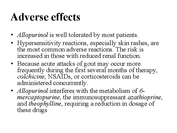 Adverse effects • Allopurinol is well tolerated by most patients. • Hypersensitivity reactions, especially Adverse effects • Allopurinol is well tolerated by most patients. • Hypersensitivity reactions, especially