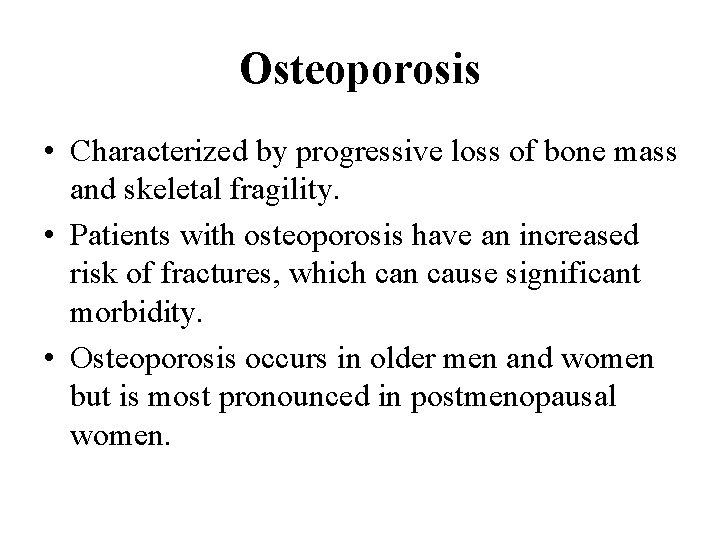 Osteoporosis • Characterized by progressive loss of bone mass and skeletal fragility. • Patients Osteoporosis • Characterized by progressive loss of bone mass and skeletal fragility. • Patients