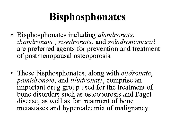 Bisphonates • Bisphonates including alendronate, ibandronate , risedronate, and zoledronicnacid are preferred agents for Bisphonates • Bisphonates including alendronate, ibandronate , risedronate, and zoledronicnacid are preferred agents for