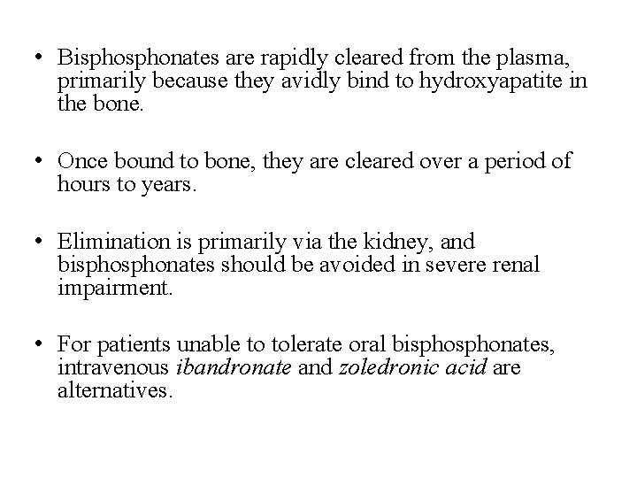 • Bisphonates are rapidly cleared from the plasma, primarily because they avidly bind • Bisphonates are rapidly cleared from the plasma, primarily because they avidly bind