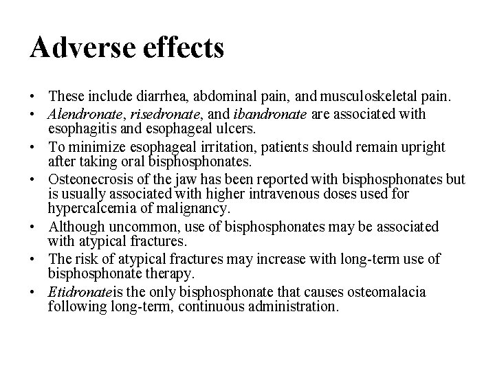 Adverse effects • These include diarrhea, abdominal pain, and musculoskeletal pain. • Alendronate, risedronate, Adverse effects • These include diarrhea, abdominal pain, and musculoskeletal pain. • Alendronate, risedronate,