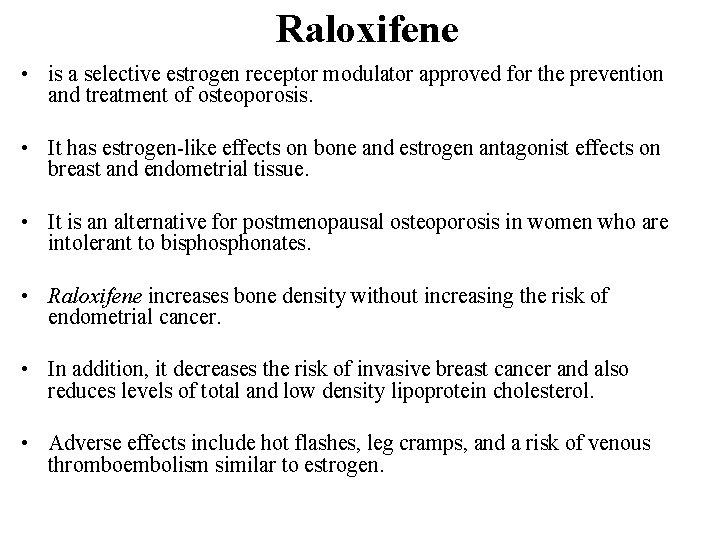Raloxifene • is a selective estrogen receptor modulator approved for the prevention and treatment Raloxifene • is a selective estrogen receptor modulator approved for the prevention and treatment
