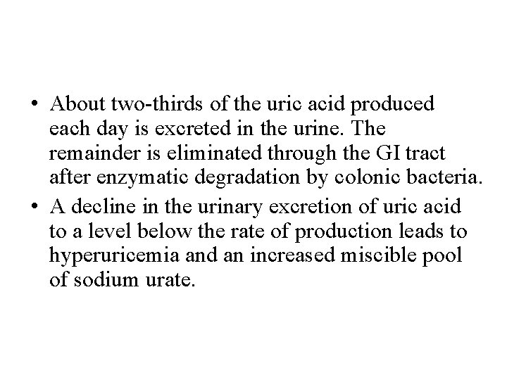• About two-thirds of the uric acid produced each day is excreted in • About two-thirds of the uric acid produced each day is excreted in