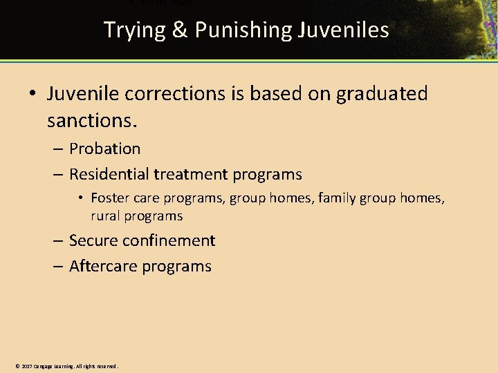 Trying & Punishing Juveniles • Juvenile corrections is based on graduated sanctions. – Probation