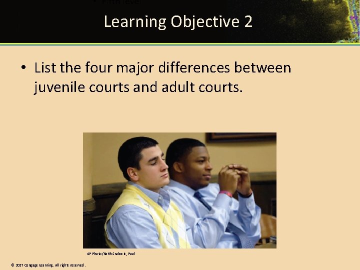 Learning Objective 2 • List the four major differences between juvenile courts and adult