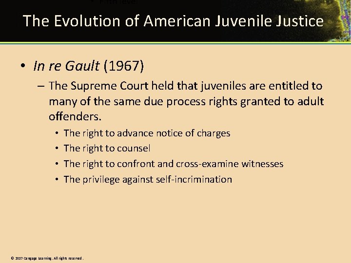 The Evolution of American Juvenile Justice • In re Gault (1967) – The Supreme