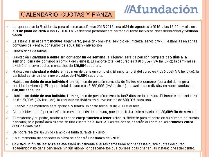 CALENDARIO, CUOTAS Y FIANZA ü La apertura de la Residencia para el curso académico