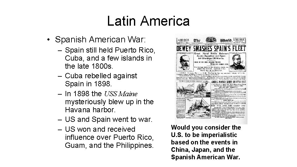 Latin America • Spanish American War: – Spain still held Puerto Rico, Cuba, and