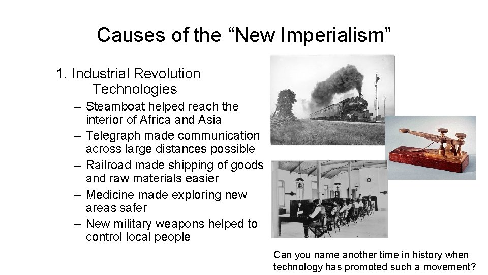 Causes of the “New Imperialism” 1. Industrial Revolution Technologies – Steamboat helped reach the