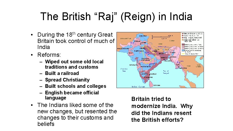 The British “Raj” (Reign) in India • During the 18 th century Great Britain