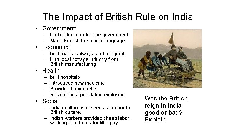 The Impact of British Rule on India • Government: – Unified India under one