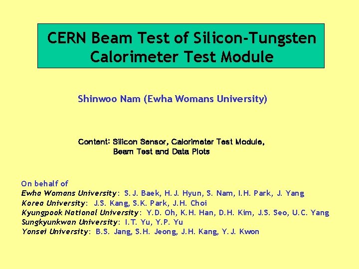 CERN Beam Test of Silicon-Tungsten Calorimeter Test Module Shinwoo Nam (Ewha Womans University) Content: