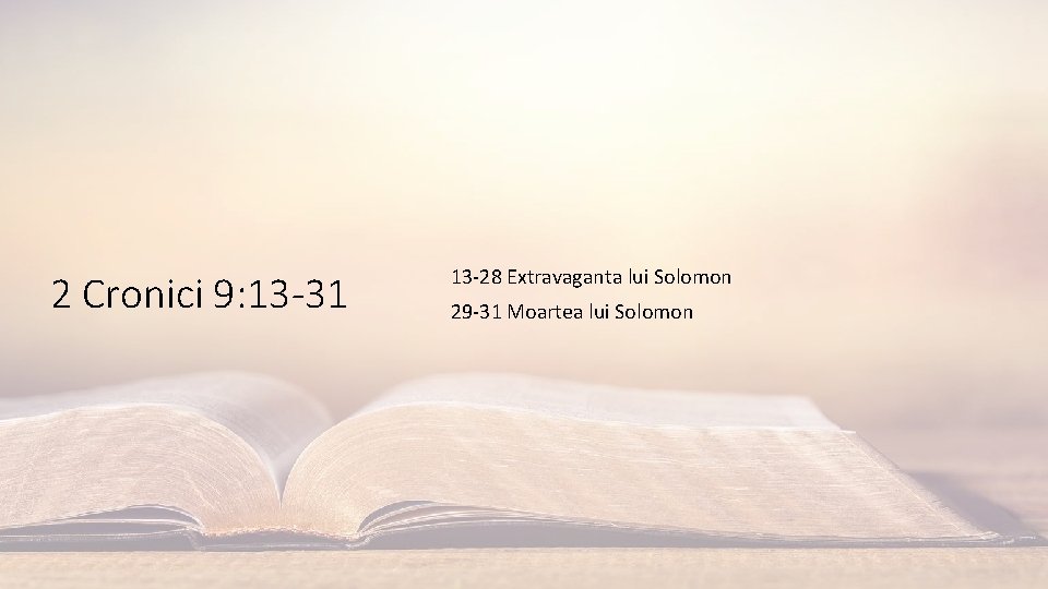 2 Cronici 9: 13 -31 13 -28 Extravaganta lui Solomon 29 -31 Moartea lui