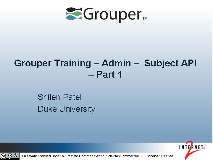 Grouper Training – Admin – Subject API – Part 1 Shilen Patel Duke University