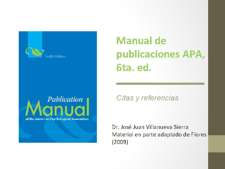 Manual de publicaciones APA, 6 ta. ed. Citas y referencias Dr. José Juan Villanueva