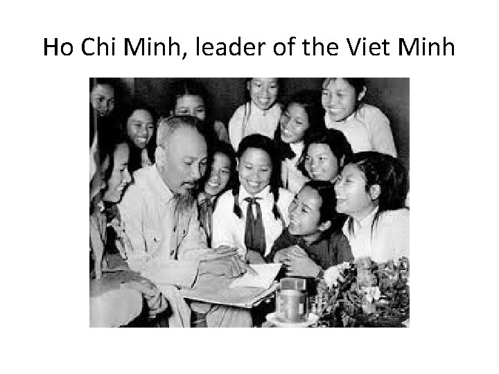 Ho Chi Minh, leader of the Viet Minh 
