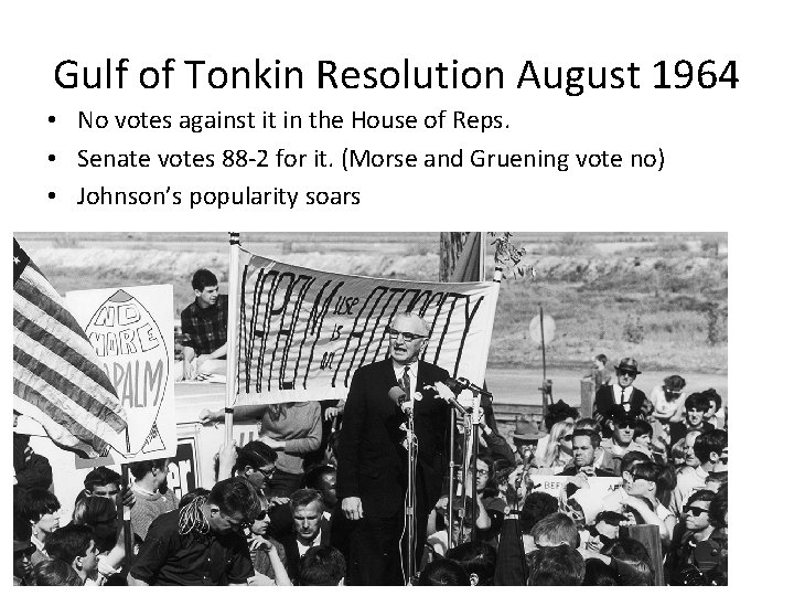 Gulf of Tonkin Resolution August 1964 • No votes against it in the House