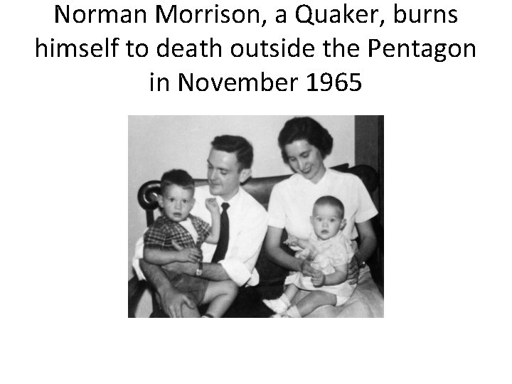 Norman Morrison, a Quaker, burns himself to death outside the Pentagon in November 1965