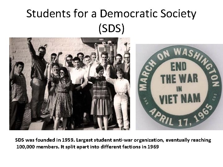 Students for a Democratic Society (SDS) SDS was founded in 1959. Largest student anti-war