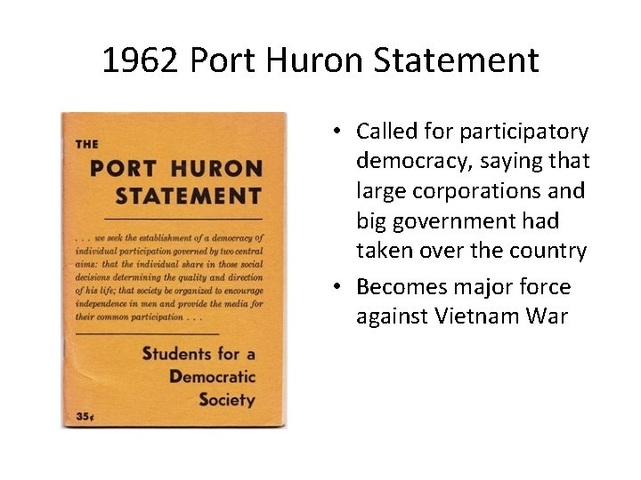 1962 Port Huron Statement • Called for participatory democracy, saying that large corporations and 1962 Port Huron Statement • Called for participatory democracy, saying that large corporations and