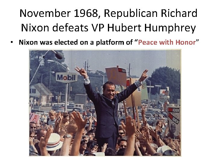 November 1968, Republican Richard Nixon defeats VP Hubert Humphrey • Nixon was elected on