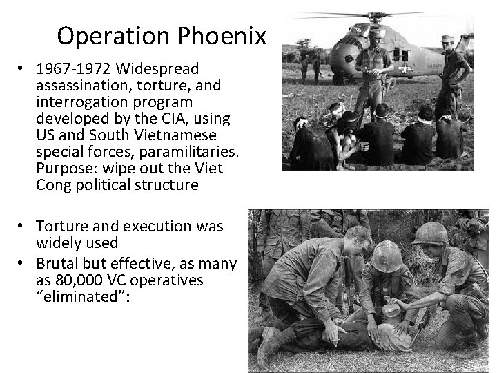 Operation Phoenix • 1967 -1972 Widespread assassination, torture, and interrogation program developed by the