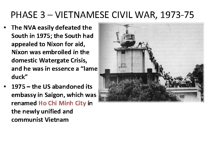 PHASE 3 – VIETNAMESE CIVIL WAR, 1973 -75 • The NVA easily defeated the