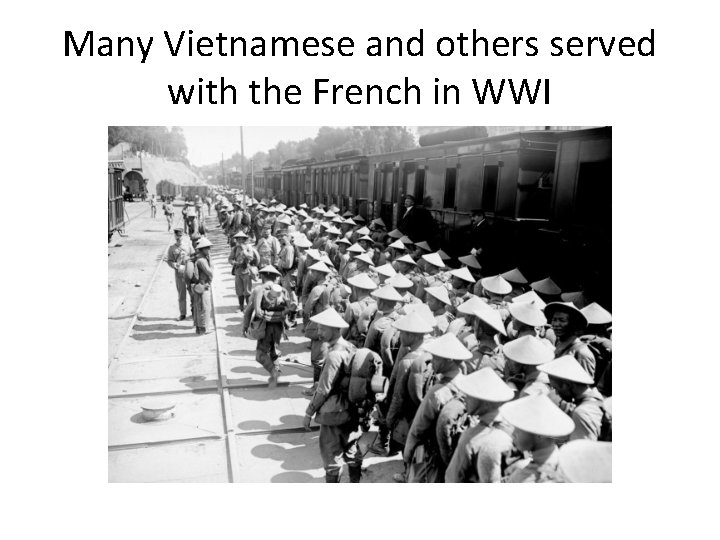 Many Vietnamese and others served with the French in WWI Many Vietnamese and others served with the French in WWI
