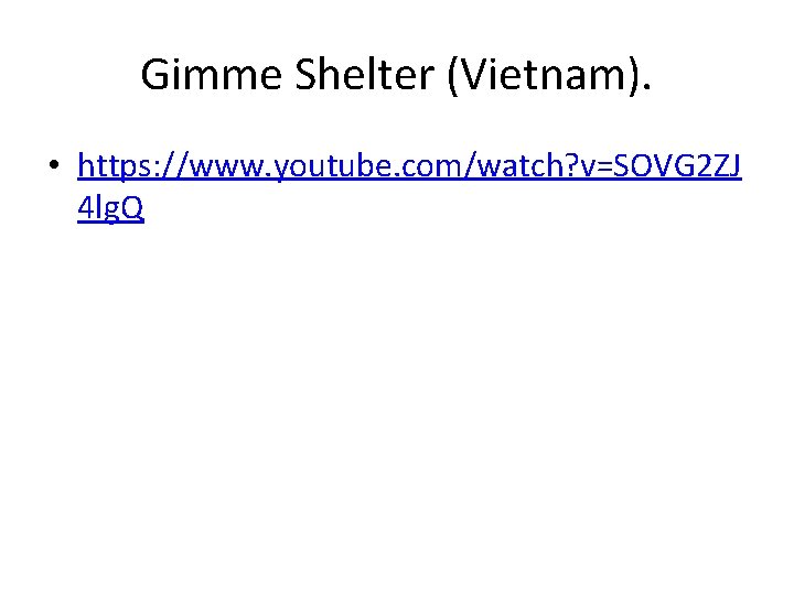 Gimme Shelter (Vietnam). • https: //www. youtube. com/watch? v=SOVG 2 ZJ 4 lg. Q