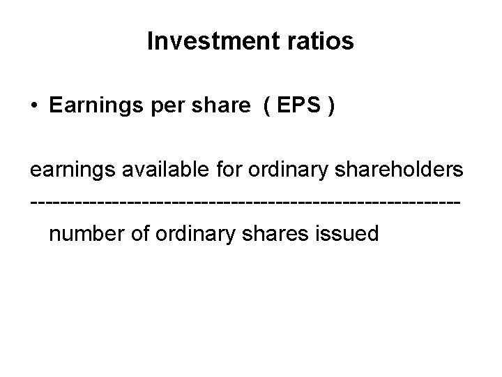 Investment ratios • Earnings per share ( EPS ) earnings available for ordinary shareholders