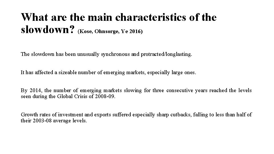 What are the main characteristics of the slowdown? (Kose, Ohnsorge, Ye 2016) The slowdown