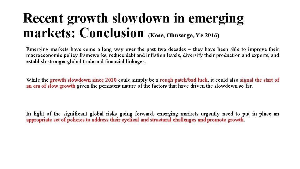 Recent growth slowdown in emerging markets: Conclusion (Kose, Ohnsorge, Ye 2016) Emerging markets have