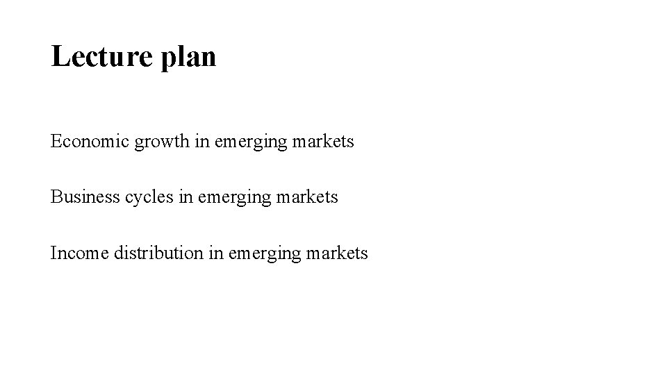 Lecture plan Economic growth in emerging markets Business cycles in emerging markets Income distribution