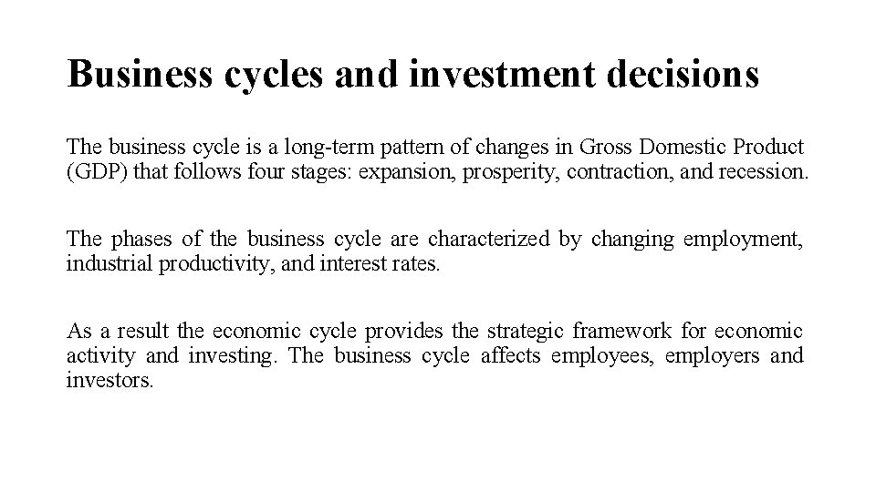 Business cycles and investment decisions The business cycle is a long-term pattern of changes