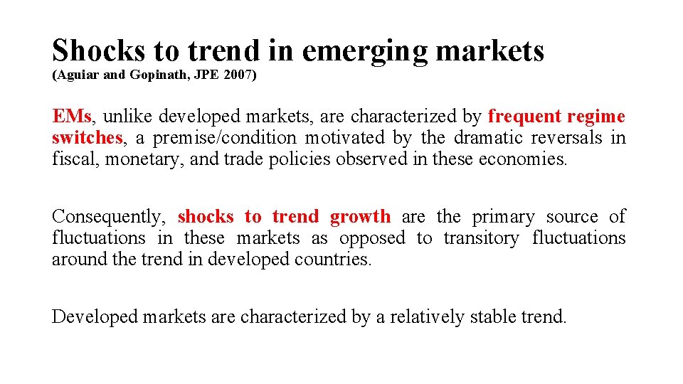 Shocks to trend in emerging markets (Aguiar and Gopinath, JPE 2007) EMs, unlike developed