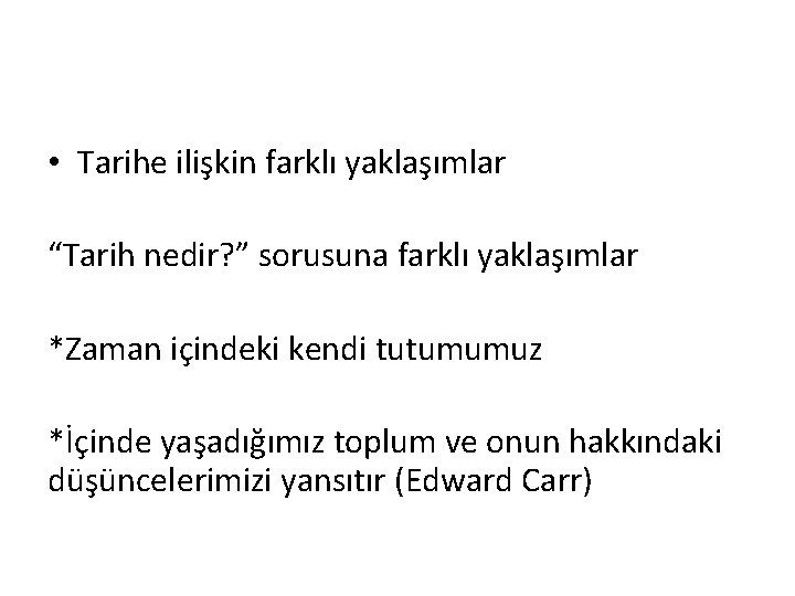  • Tarihe ilişkin farklı yaklaşımlar “Tarih nedir? ” sorusuna farklı yaklaşımlar *Zaman içindeki