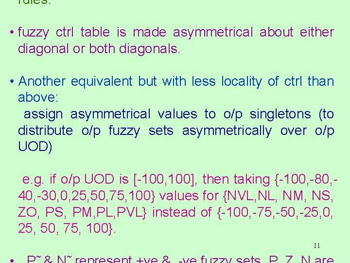 rules: • fuzzy ctrl table is made asymmetrical about either diagonal or both diagonals.