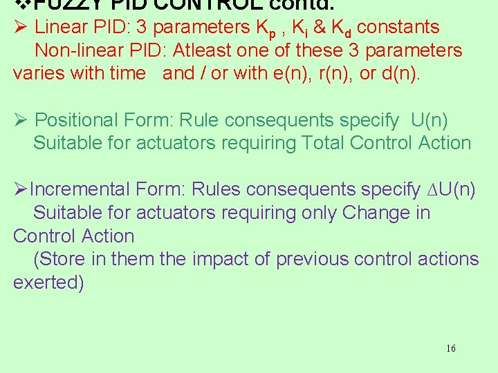 v. FUZZY PID CONTROL contd. Ø Linear PID: 3 parameters Kp , Ki &