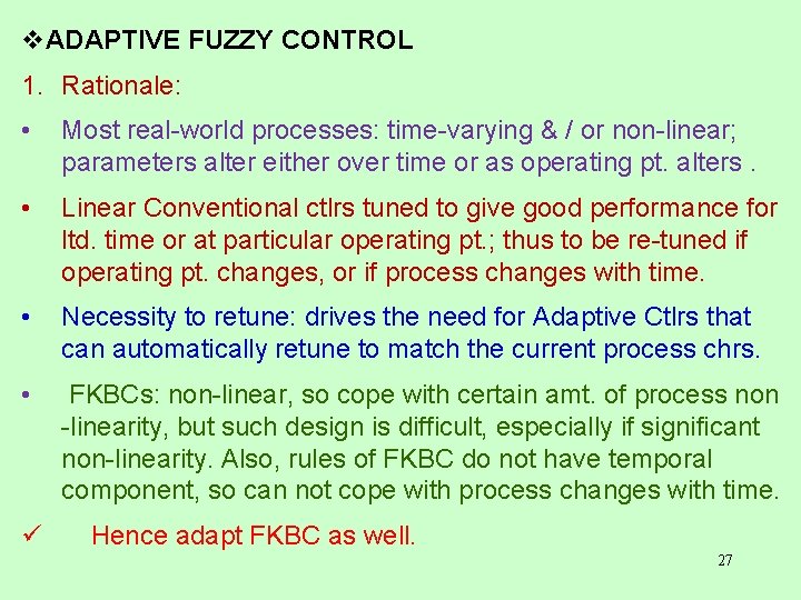 v. ADAPTIVE FUZZY CONTROL 1. Rationale: • Most real-world processes: time-varying & / or