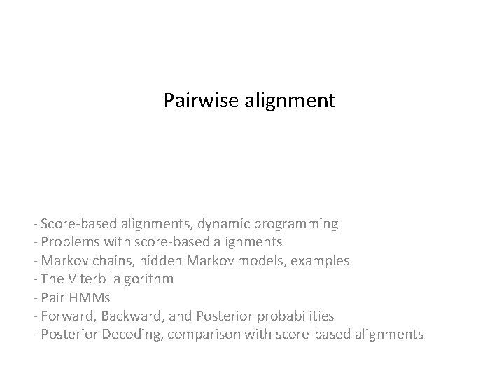 Pairwise alignment - Score-based alignments, dynamic programming - Problems with score-based alignments - Markov