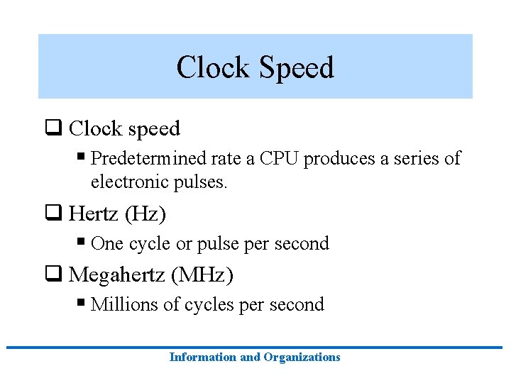 Clock Speed q Clock speed § Predetermined rate a CPU produces a series of