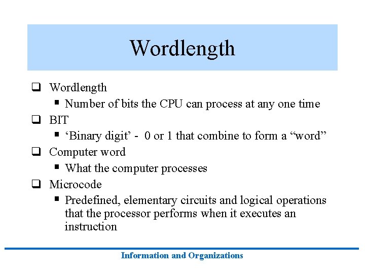 Wordlength q Wordlength § Number of bits the CPU can process at any one