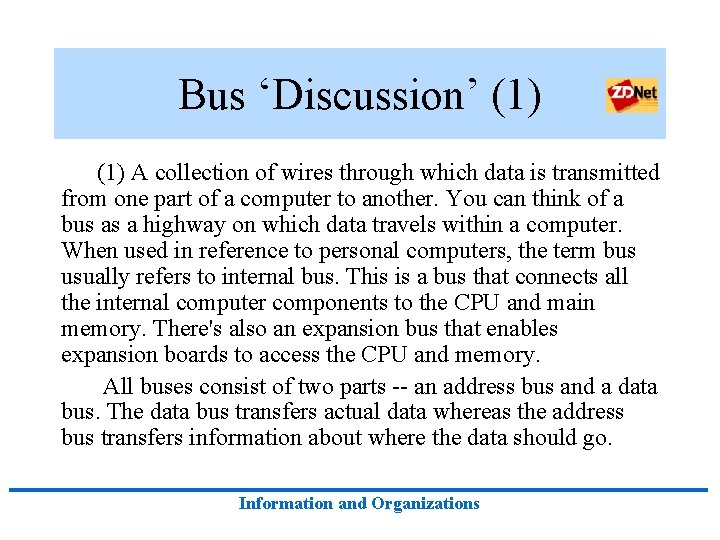 Bus ‘Discussion’ (1) A collection of wires through which data is transmitted from one